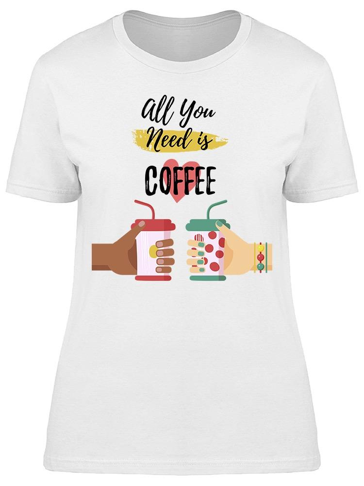 A Cup Of Coffee In Hands Tee Women's -Image by Shutterstock