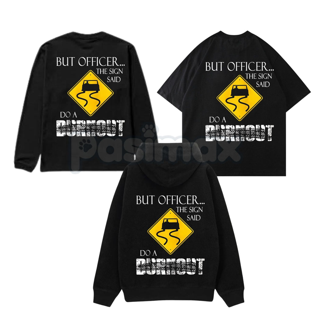 "But Officer the Sign Said Do a Burnout" Funny Hoodie – Car Guy Graphic Tee, Sweatshirt & T-Shirt