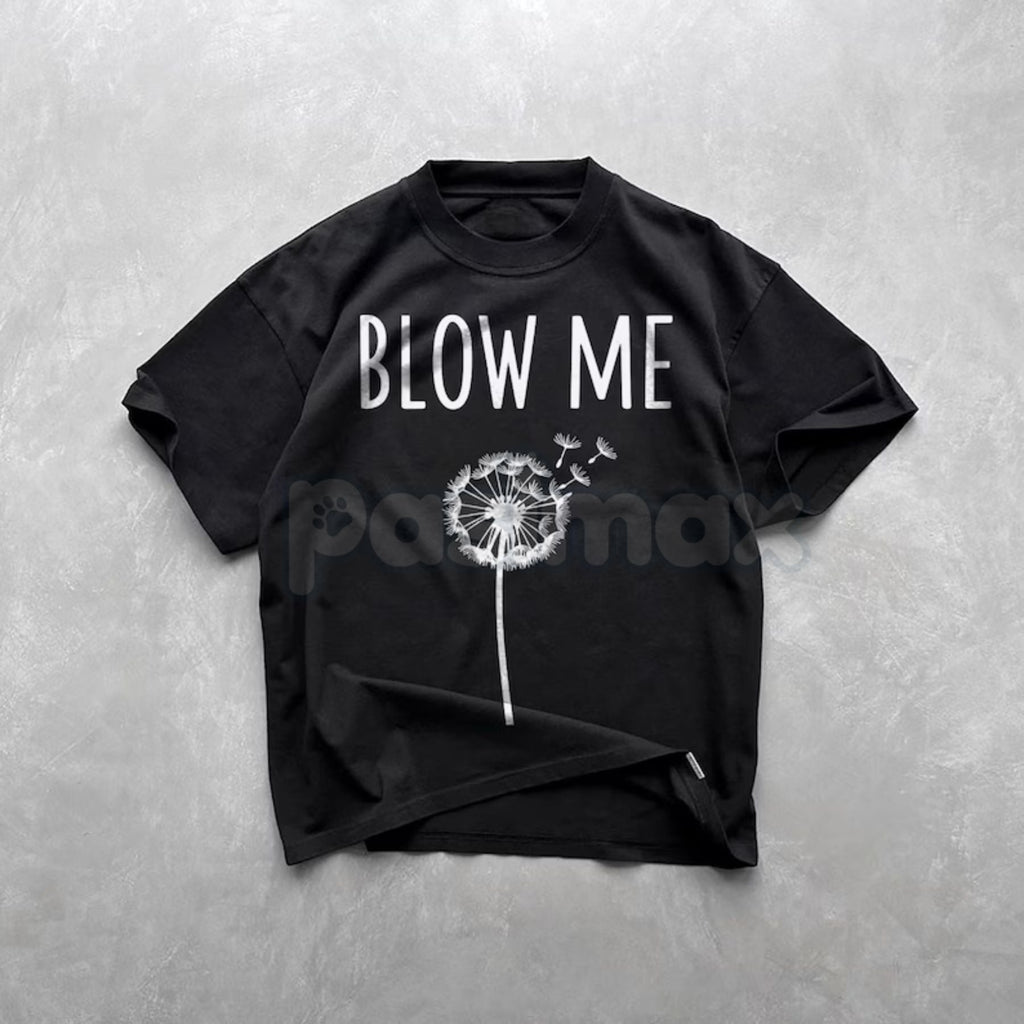 "Blow Me" Dandelion Sarcastic T-Shirt - Funny Adult Humor Nature Tee, Sassy Dandelion Graphic Shirt, Premium Heavyweight Unisex Snarky Top, Hilarious No-Nonsense Gift Apparel, Witty Slogan Summer Streetwear