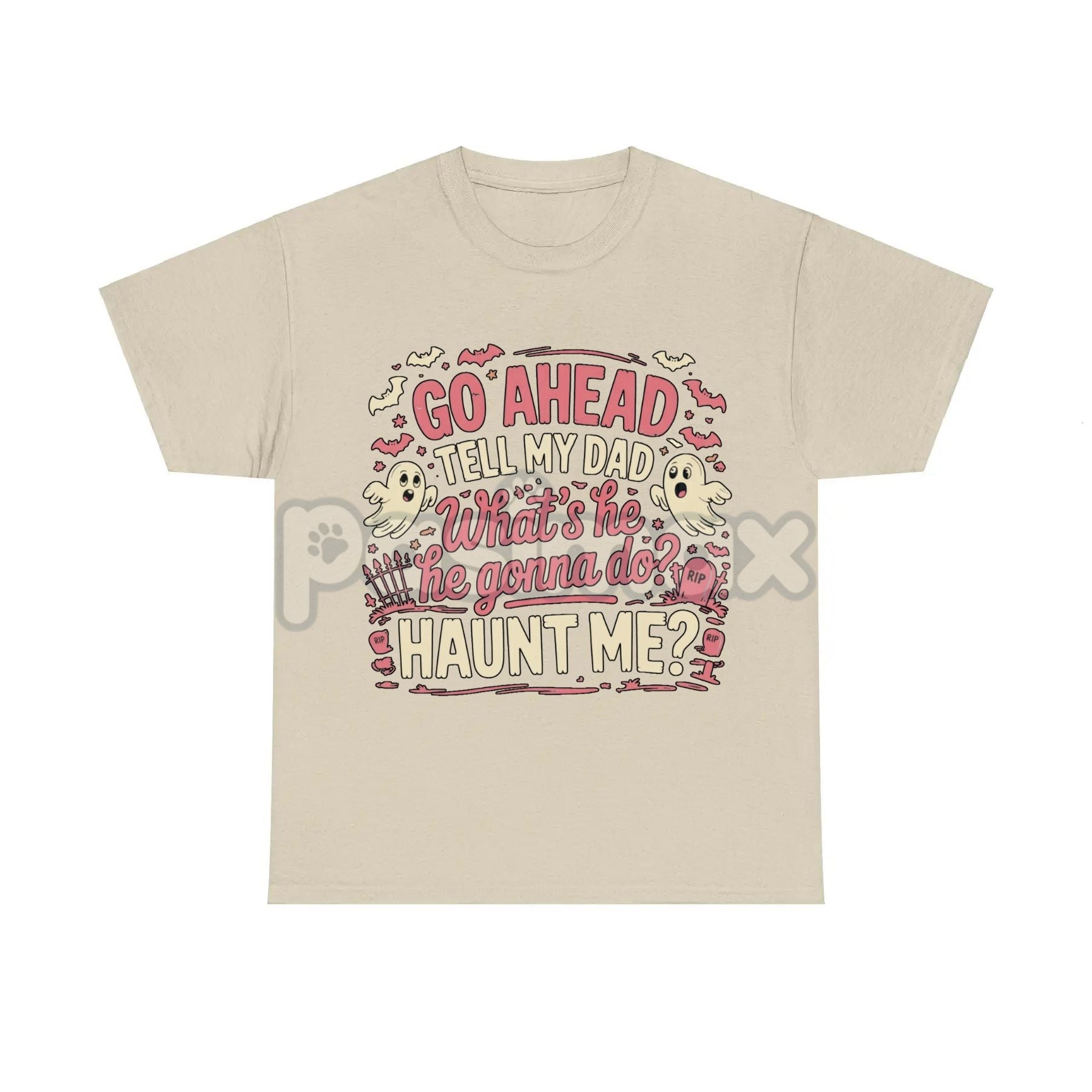 "Go Ahead Tell My Dad... Haunt Me" T-Shirt - Dark Humor Statement Tee, Irreverent Graphic Shirt