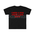 "I Need A Hug From A Bad Bitch" Funny Meme T-Shirt – Viral Sarcastic Graphic Tee, Premium 100% Cotton Humor Gift, Aesthetic Baddie Streetwear Top, Soft Lived-In Heavyweight Unisex Shirt, Made in USA