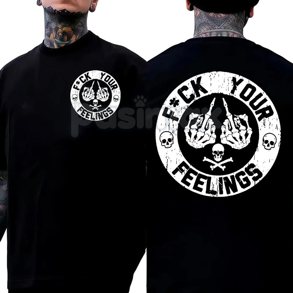 "F*ck Your Feelings" Skull T-Shirt - Bold Statement Graphic Tee, Edgy Sarcastic Attitude Shirt, Stoic Rebel Apparel