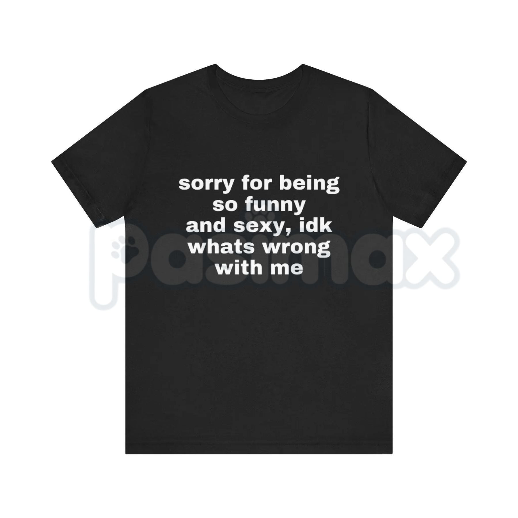 "Sorry For Being So Funny And Sexy" T-Shirt – Funny Ironic Meme Graphic Tee, Premium 100% Cotton Sarcastic Humility Top, Soft Lived-In Heavyweight Main Character Energy Shirt, Made in USA