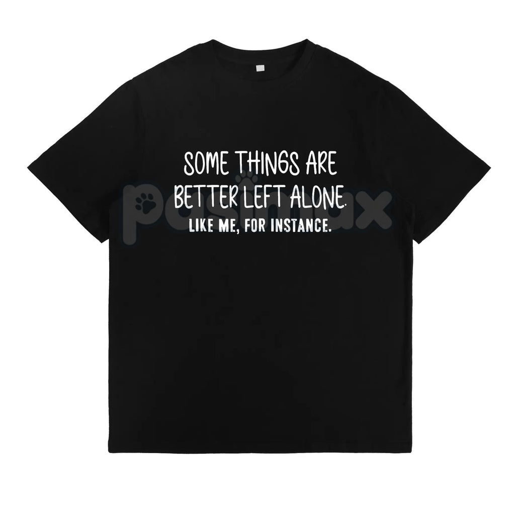 Some Things Are Better Left Alone – Minimalist Aesthetic Hoodie, Graphic Sweatshirt & T-Shirt