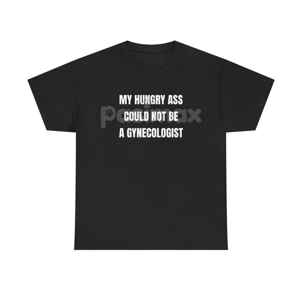 "My Hungry Ah Could Not Be a Gynecologist" T-Shirt - Funny Medical Humor Tee, Gift for Doctors & Nurses