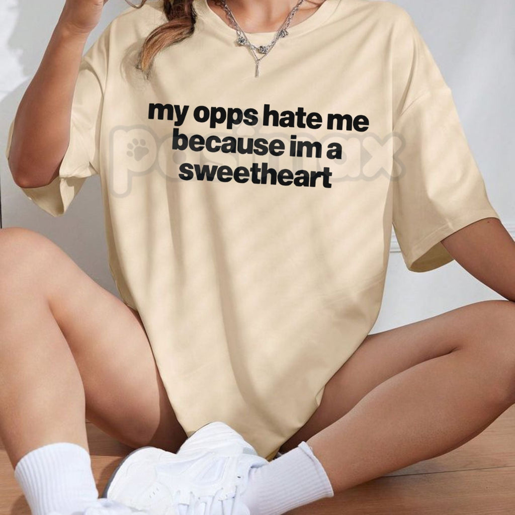 "My Opps Hate Me Because I'm A Sweetheart" T-Shirt - Funny Sarcastic Streetwear Graphic Tee, Premium 100% Cotton Unbothered Top, Witty Social Media Trend Apparel, Cute Sassy Gift for Her & Him, Soft Lived-In Aesthetic Statement Shirt