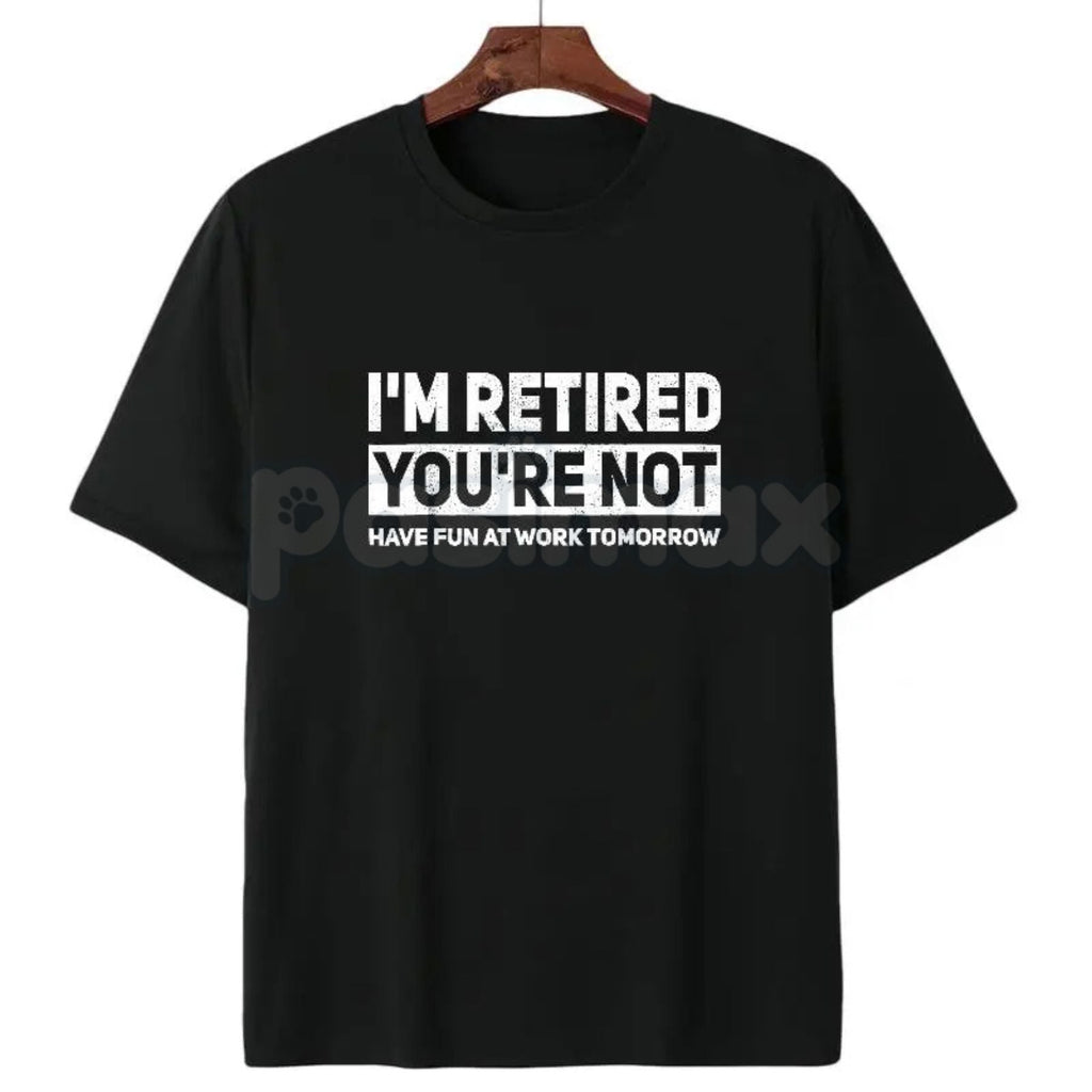 I'm Retired You're Not Shirt – Funny Retirement Work Joke Hoodie & Sarcastic Office Humor Sweatshirt
