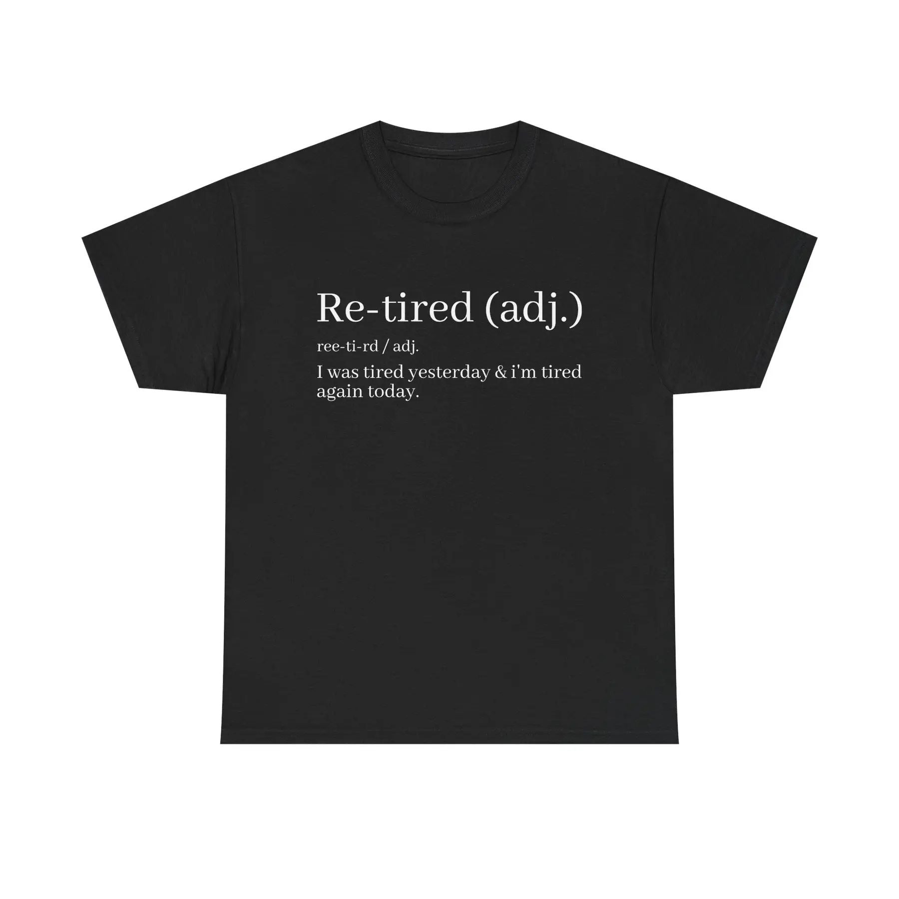 "Re-Tired" Definition T-Shirt - Funny Quote Tee for Exhausted People, Sarcastic Graphic Shirt