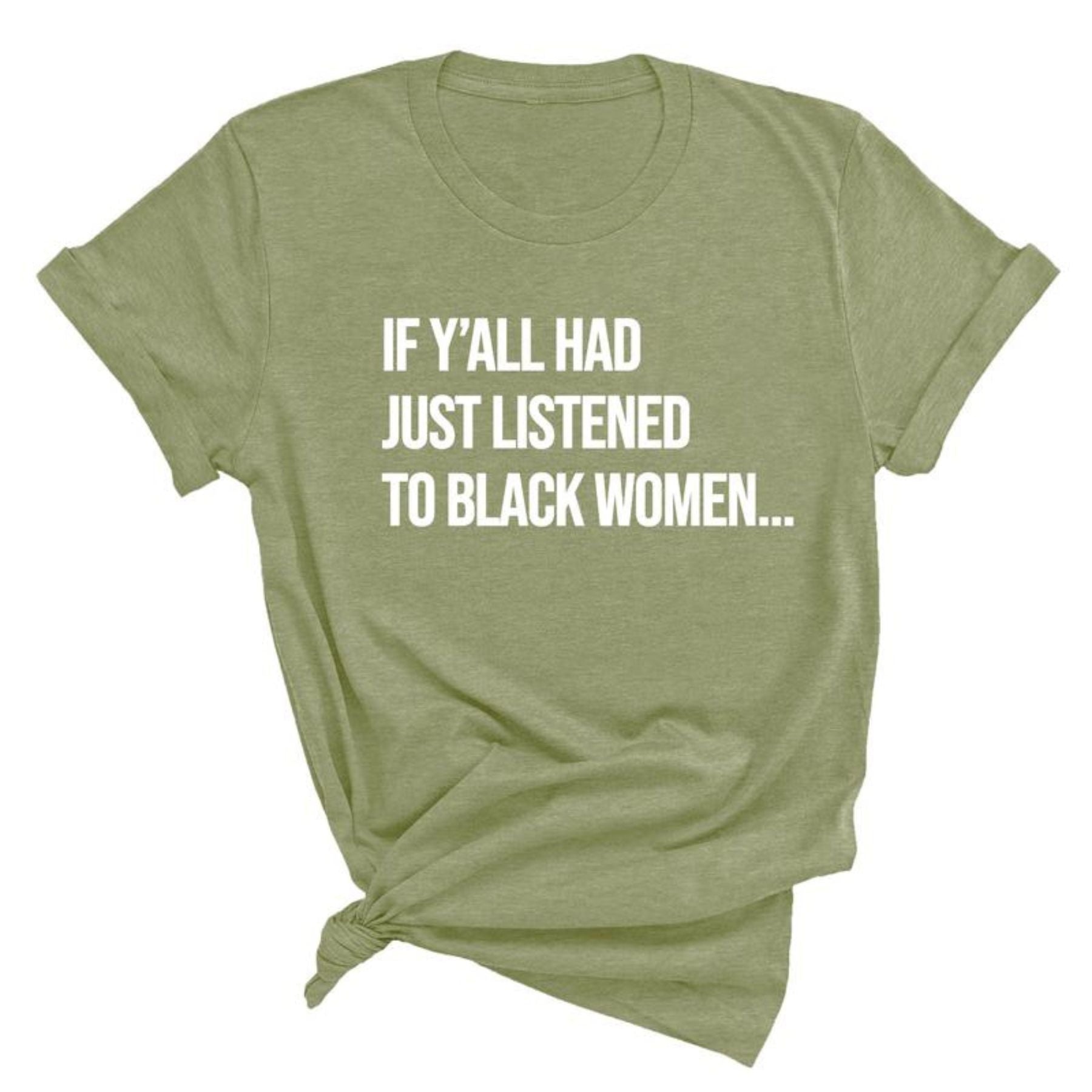 "Listen to Black Women" Shirt - Empowering Quote Graphic Tee, Social Justice Apparel