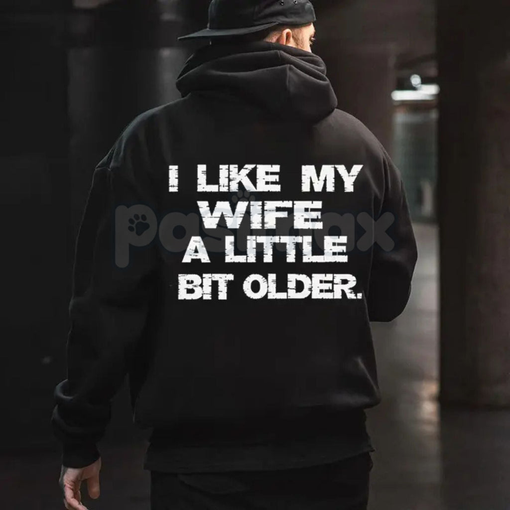 I Like My Wife A Little Bit Older Hoodie – Funny Husband Slogan Pullover, Cheeky Marriage Humour Streetwear, Unisex Vintage Hoodie
