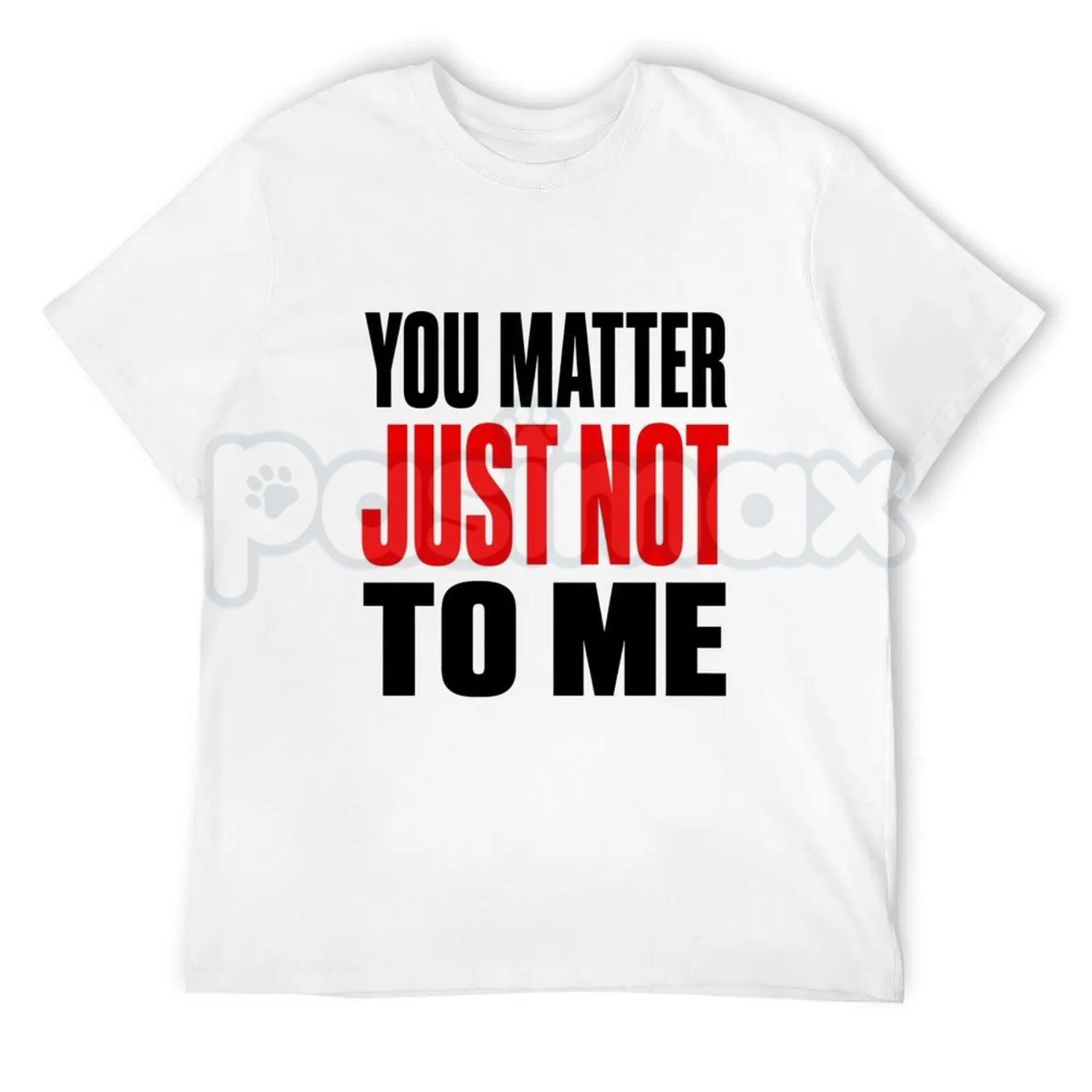 You Matter Just Not To Me T-Shirt – Funny Sarcastic Statement Tee, Bold Relatable Adult Humor Unisex Graphic Shirt