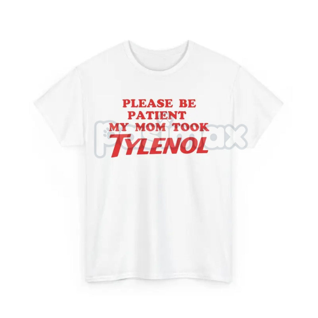 "Please Be Patient" Funny T-Shirt - Sarcastic Slogan Tee, "Mom Took All The Patience" Humor Shirt
