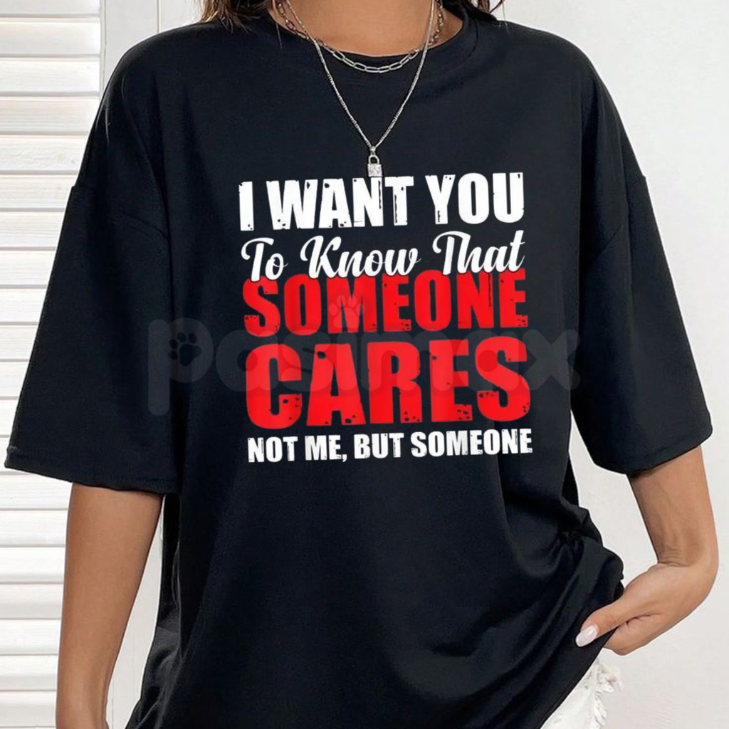 Funny "I Want You to Know That Someone Cares Not Me" T-Shirt – Sarcastic Deadpan Novelty Quote Graphic Tee