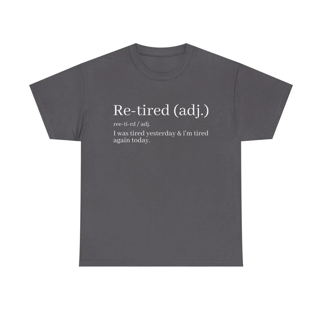"Re-Tired" Definition T-Shirt - Funny Quote Tee for Exhausted People, Sarcastic Graphic Shirt