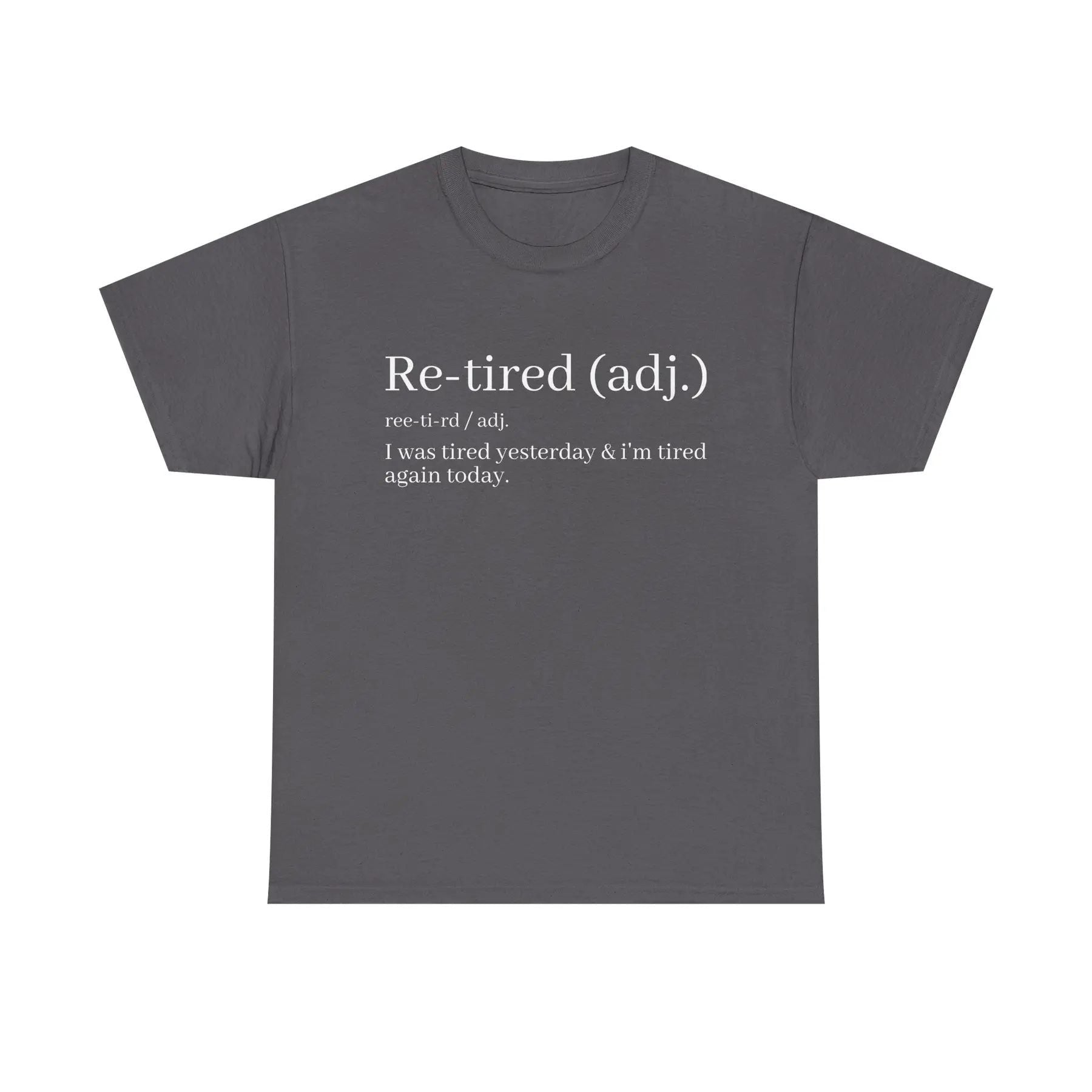 "Re-Tired" Definition T-Shirt - Funny Quote Tee for Exhausted People, Sarcastic Graphic Shirt
