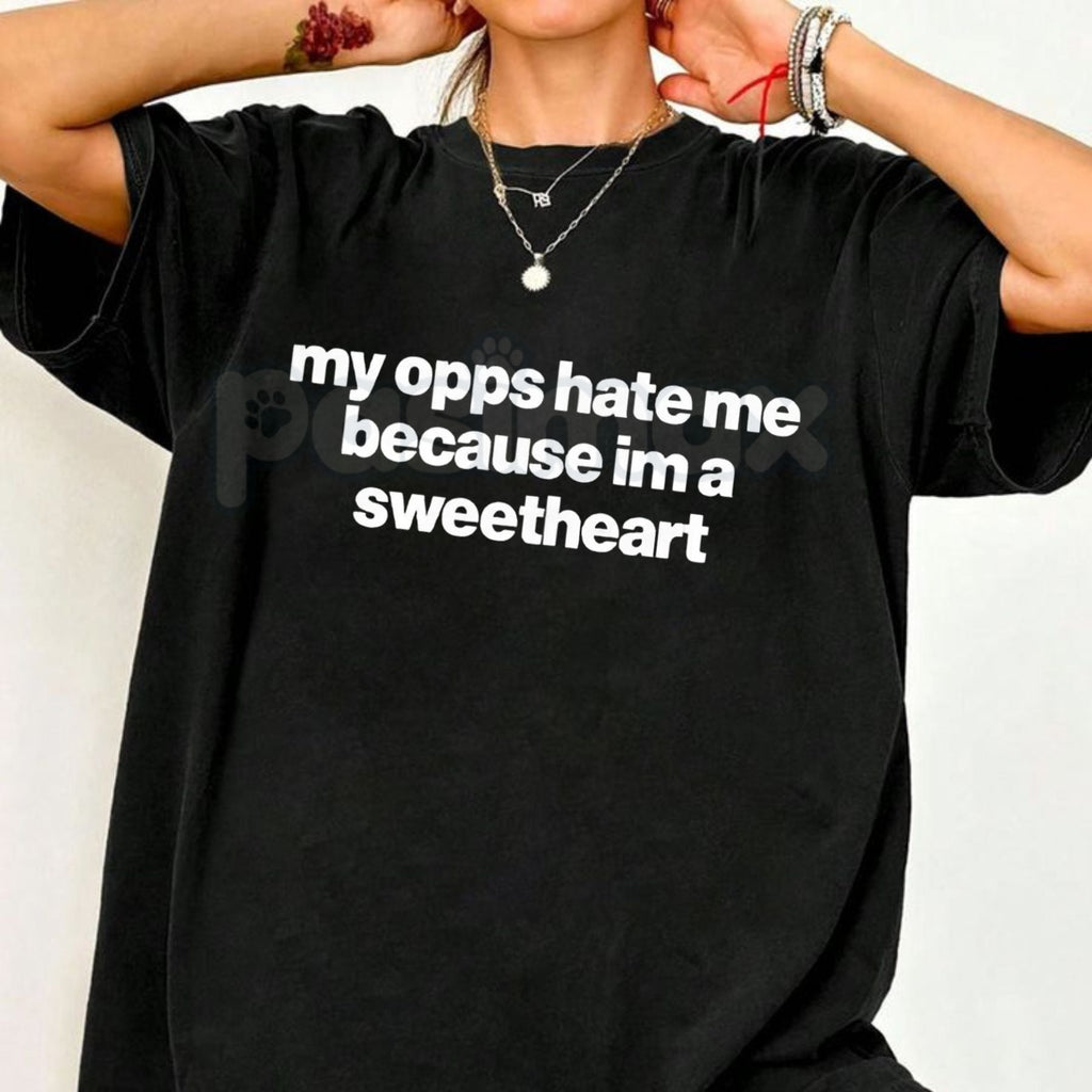 "My Opps Hate Me Because I'm A Sweetheart" T-Shirt - Funny Sarcastic Streetwear Graphic Tee, Premium 100% Cotton Unbothered Top, Witty Social Media Trend Apparel, Cute Sassy Gift for Her & Him, Soft Lived-In Aesthetic Statement Shirt