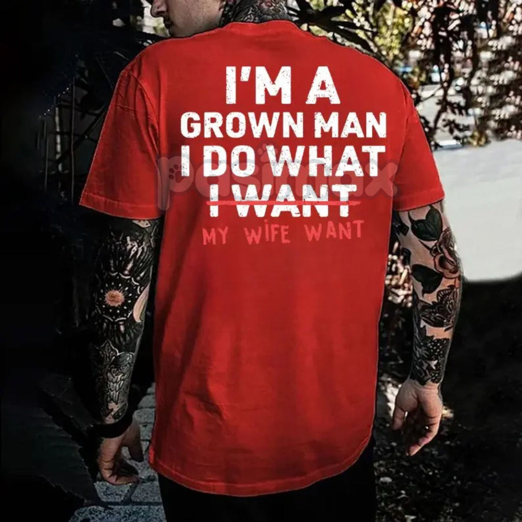 "I'm A Grown Man I Do What My Wife Want" Funny T-Shirt - Sarcastic Husband Gift Tee, Funny Dad Shirt for Father's Day, Humorous Marriage Statement Apparel
