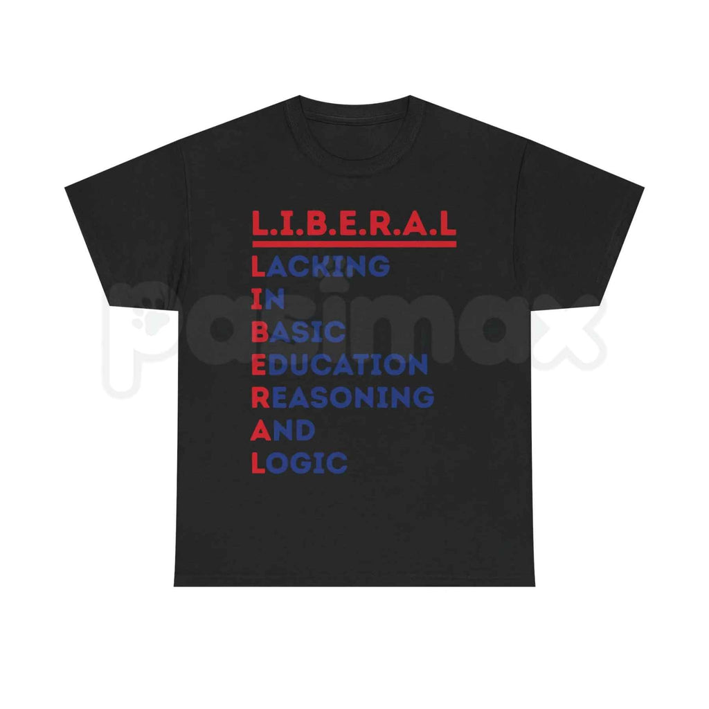 L.I.B.E.R.A.L. Acrostic Political Satire T-Shirt – Funny Conservative Statement Tee, Humorous Right Wing Anti-Woke Unisex Graphic Shirt