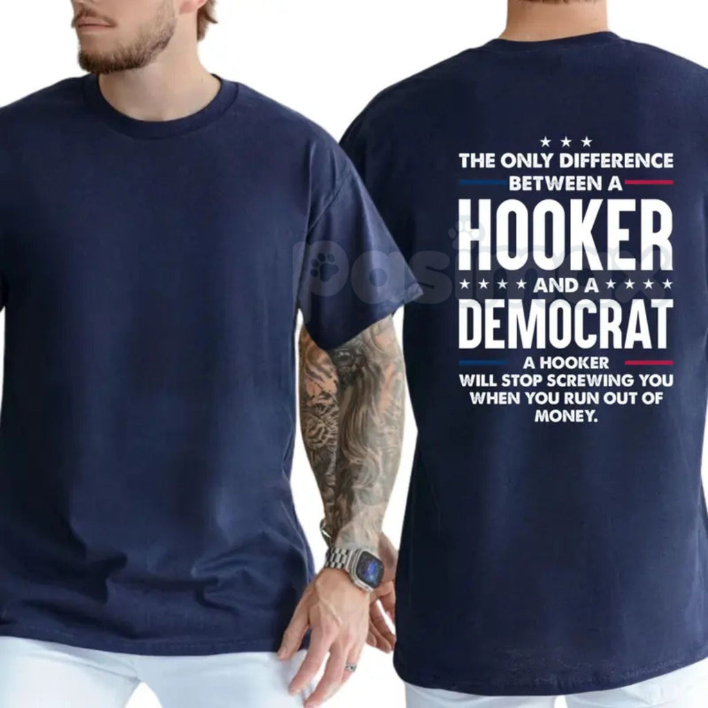 "The Only Difference Between A Hooker And A Democrat" T-Shirt – Bold Political Satire Graphic Tee, Premium 100% Cotton Conservative Humor Top, Soft Lived-In Heavyweight Sarcastic Shirt, Made in USA