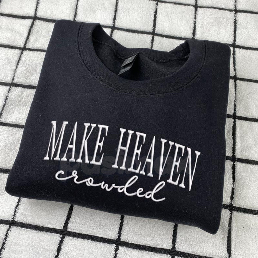 "Make Heaven Crowded" Embroidered Sweatshirt – Faith-Based Christian Crewneck