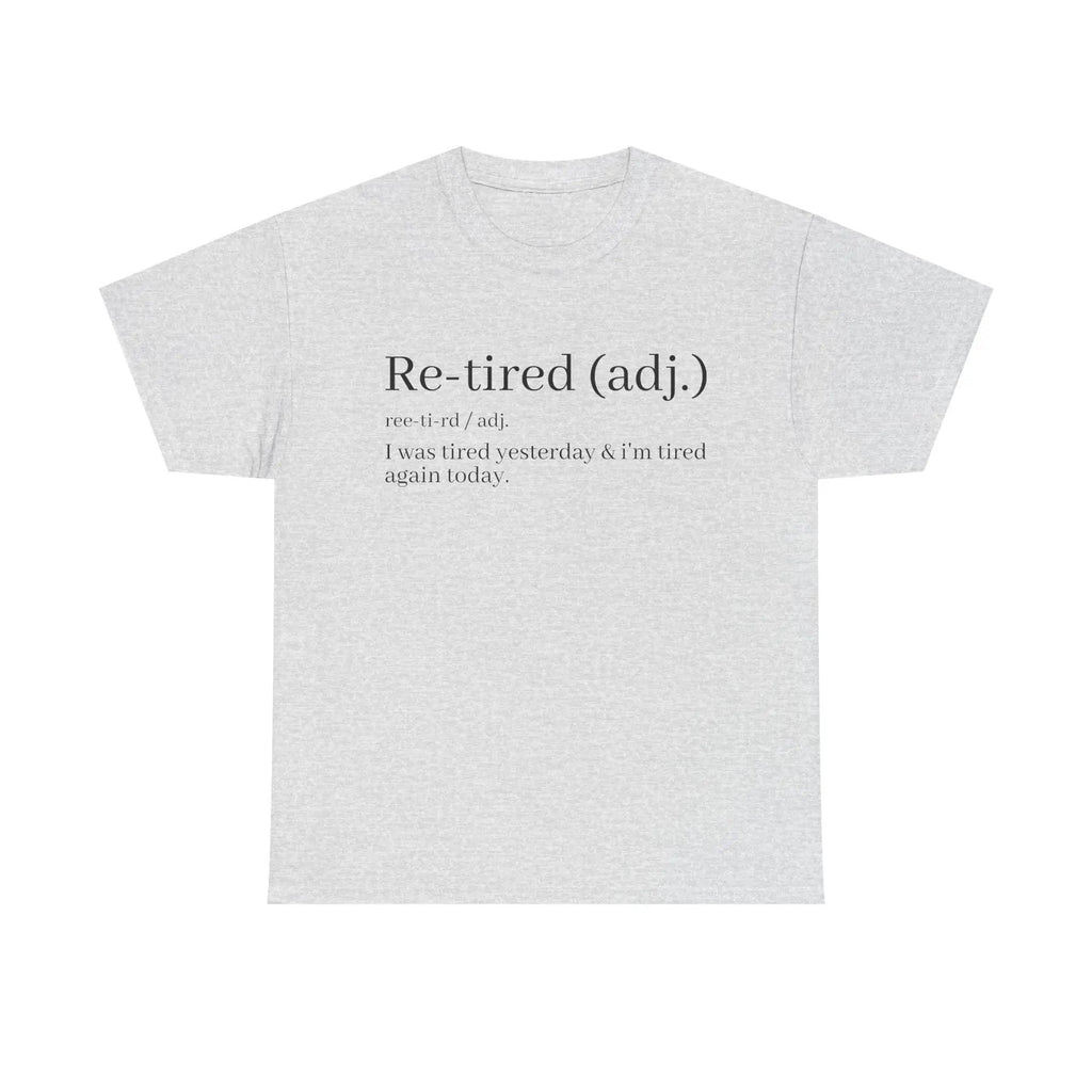 "Re-Tired" Definition T-Shirt - Funny Quote Tee for Exhausted People, Sarcastic Graphic Shirt