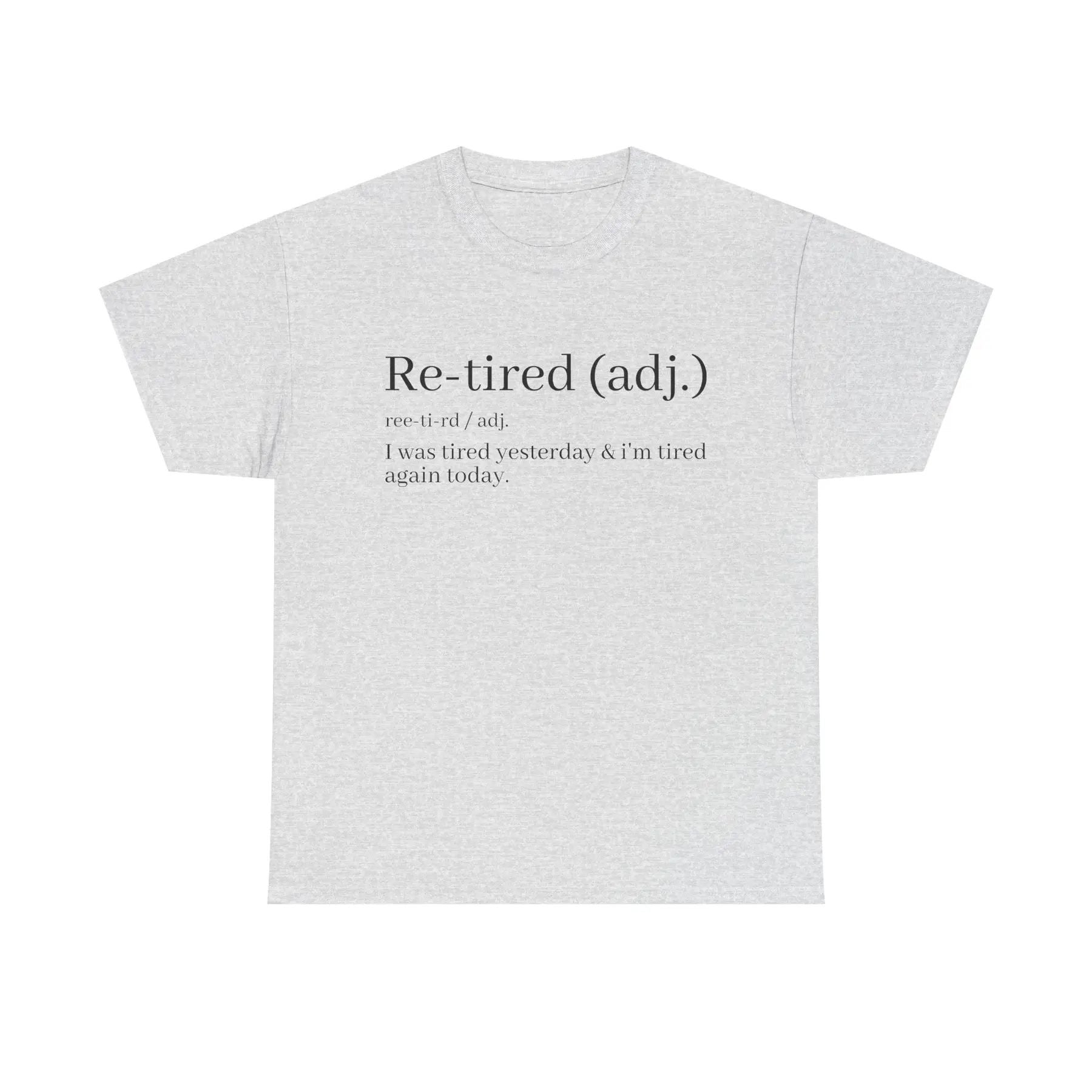 "Re-Tired" Definition T-Shirt - Funny Quote Tee for Exhausted People, Sarcastic Graphic Shirt