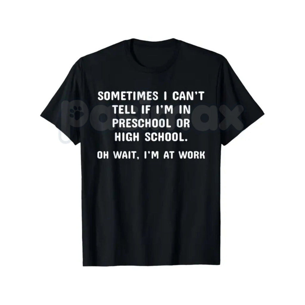 "Preschool or High School? Oh Wait, I'm at Work" T-Shirt – Funny Sarcastic Office Humor Graphic Tee, Premium 100% Cotton Workplace Statement Top, Soft Lived-In Heavyweight Corporate Satire Shirt, Made in USA