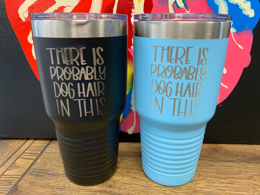 There's Probably Dog Hair In This 30oz Tumbler!