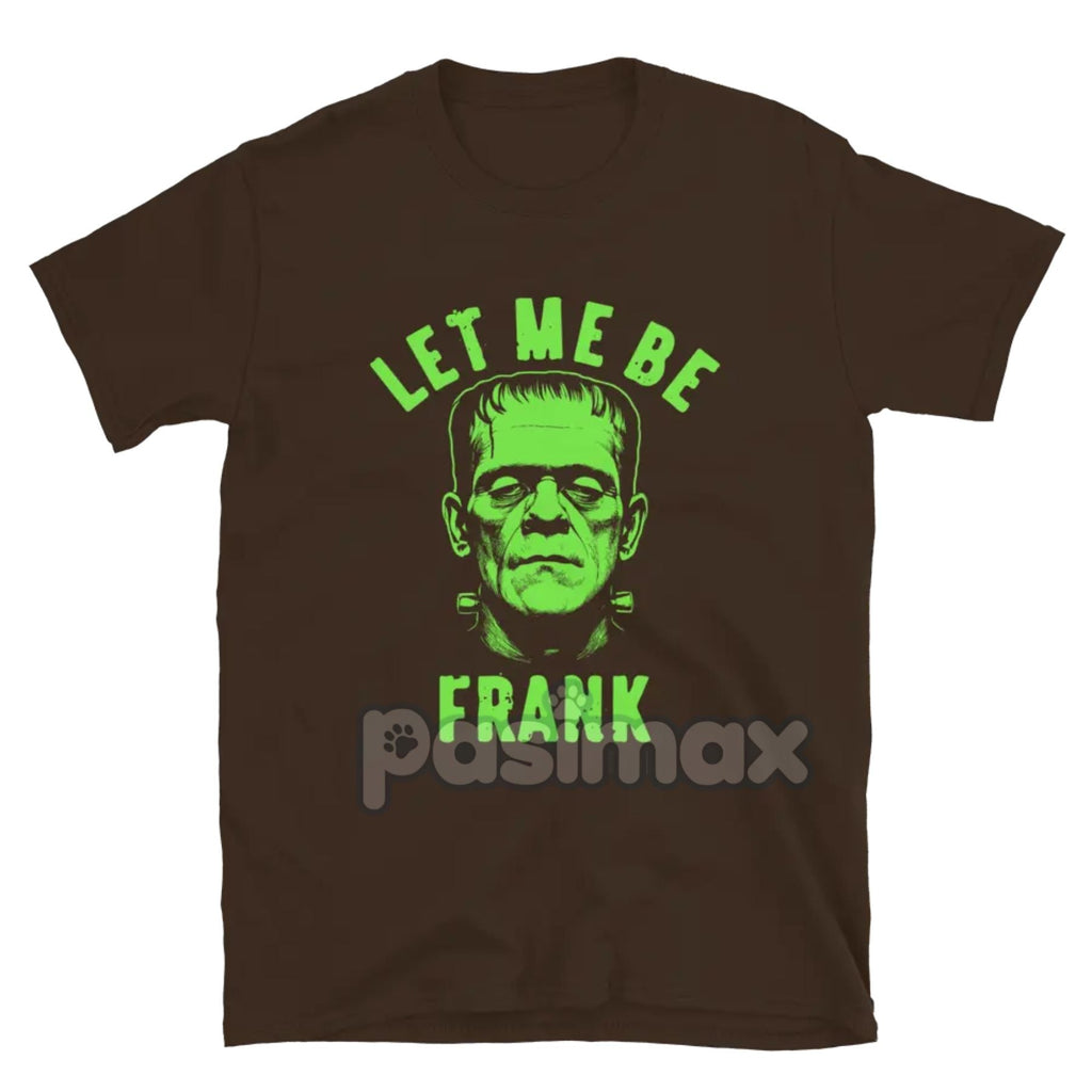 "Let Me Be Frank" T-Shirt - Funny Pun Graphic Tee, Witty Sarcastic Apparel