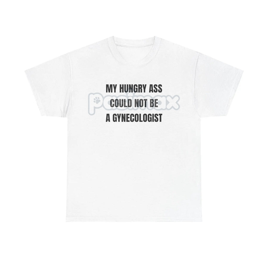 "My Hungry Ah Could Not Be a Gynecologist" T-Shirt - Funny Medical Humor Tee, Gift for Doctors & Nurses