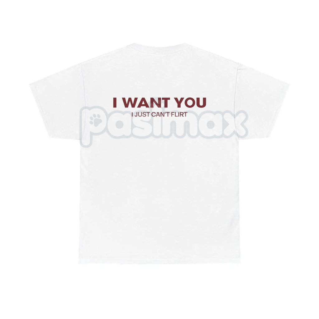 "I Want You I Just Can't Flirt" Funny Quote – Sarcastic Humor Hoodie, Sweatshirt & T-Shirt