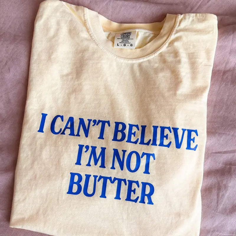 Comfort Colors® "I Can't Believe I'm Not Butter" T-Shirt – Funny Sarcastic Foodie Graphic Tee, Retro Aesthetic Quirky Kitchen Meme Unisex Top