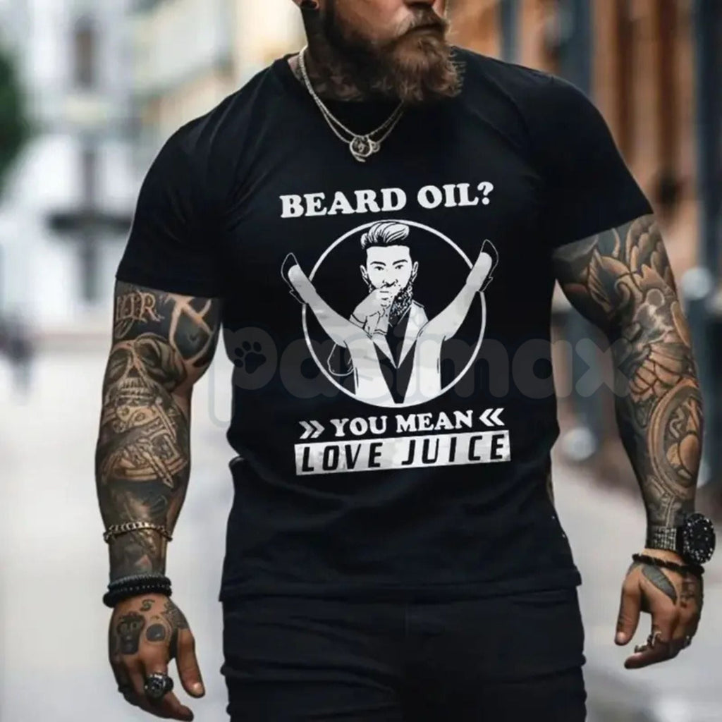 "Beard Oil? You Mean Love Juice" T-Shirt - Funny Men's Beard Grooming Graphic Tee, Sarcastic Facial Hair Humor Shirt, Gag Gift for Bearded Men & Barbers