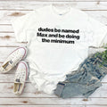 "Dudes Named Max Doing The Minimum" T-Shirt – Funny Viral Slang Graphic Tee, Premium 100% Cotton Sarcastic Pun Top, Soft Lived-In Heavyweight Irony Aesthetic Shirt, Made in USA
