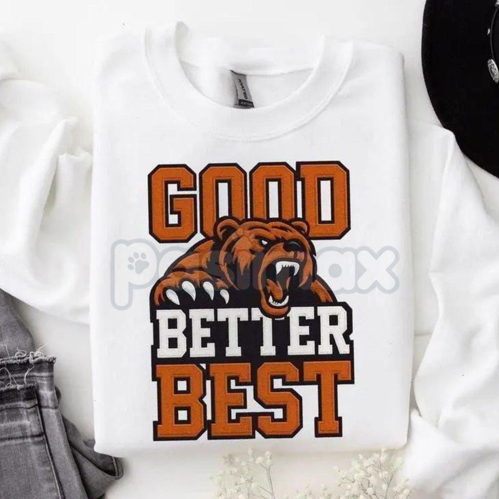 Good Better Best Print Sweatshirt | Motivational Inspirational Quote Jumper | Personal Growth Mindset Crewneck