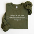 I Might Be Laid Back But I Can Lean Forward Real Quick Sweatshirt | Funny Sarcastic Quote Crewneck | Mood Statement Jumper | Chill Personality Graphic Pullover | Relatable Humor Shirt