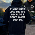 "If You Don't Like Me, It's Because I Don't Want You To" Hoodie – Bold Attitude Slogan Pullover, Unapologetic Statement Apparel, Unisex