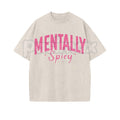 Mentally Spicy Washed T-Shirt – Funny Sarcastic Quote Tee, Vintage Oversized Graphic Shirt