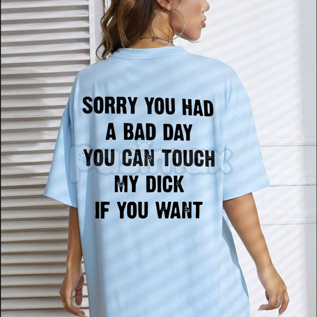 "SORRY YOU HAVE A BAD DAY" T-Shirt - Funny Sarcastic Graphic Tee, Passive-Aggressive Humor Apparel, Unisex Ironic Slogan Gift