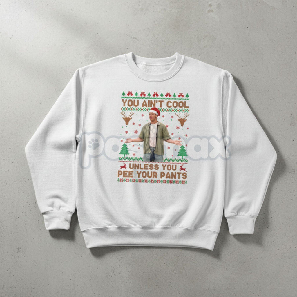 You Ain't Cool Unless You Pee Your Pants Christmas Sweatshirt | Funny Quotes Films Comedy Gift | Billy Madison Ugly Xmas Jumper