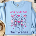 You Give Me Tachycardia Sweatshirt | Funny Nurse Valentine Shirt | Aesthetic Medical Heart Crewneck | Cardiology Nurse V-Day Jumper | Registered Nurse Valentine Gift