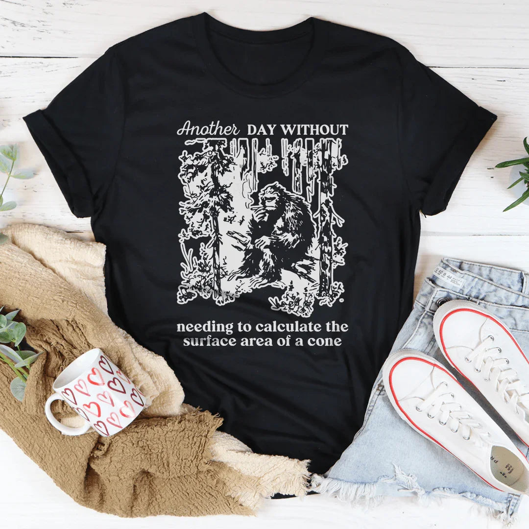 Teacher Humor Short-Sleeve Tee – "Another Day Without Calculating The Surface Area Of A Cone"