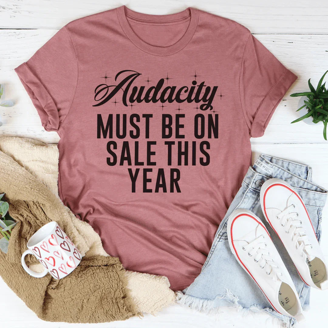 Sarcastic Everyday Top – "Audacity Must Be On Sale This Year" Graphic Tee