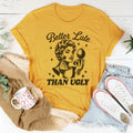 Chic & Playful Glamour Tee – "Better Late Than Ugly" Funny Makeup Top