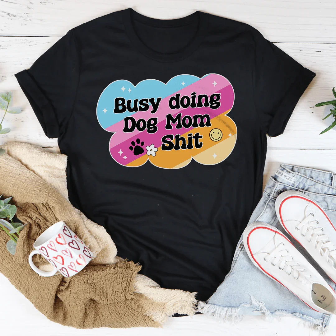 Funny Dog Mom Schedule Top – "Busy Doing Dog Mom Shit" Casual Shirt