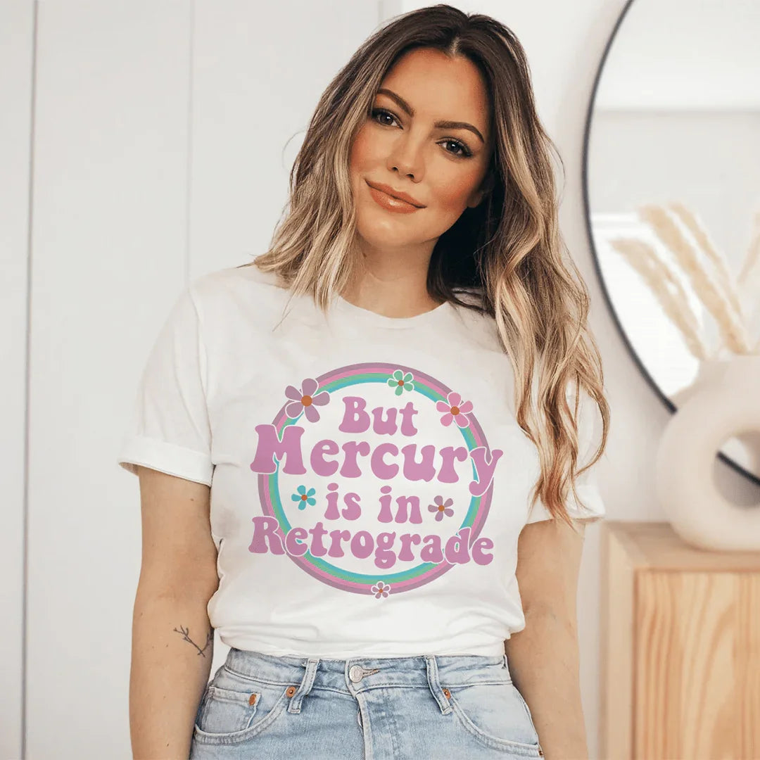 But Mercury Is In Retrograde Tee