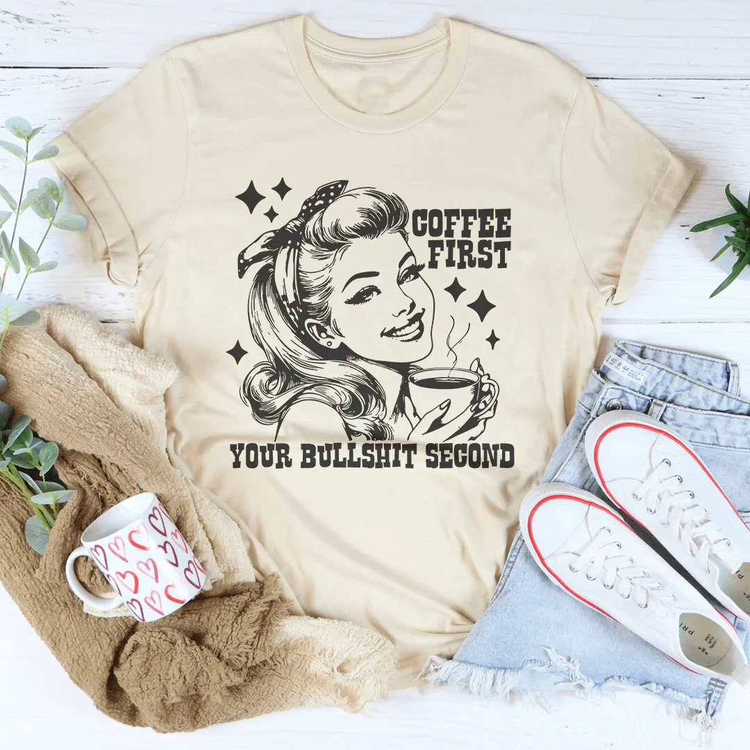 "Coffee First Your Bullshit Second" – Sassy Caffeine T-Shirt