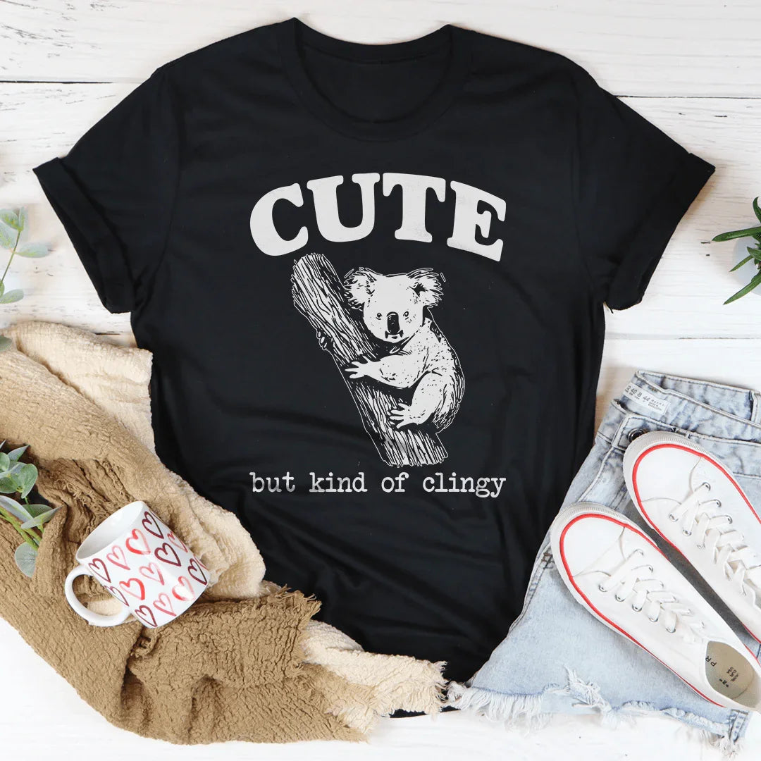 Sweet & Needy Relationship Top – "Cute But Kind Of Clingy" Graphic Tee