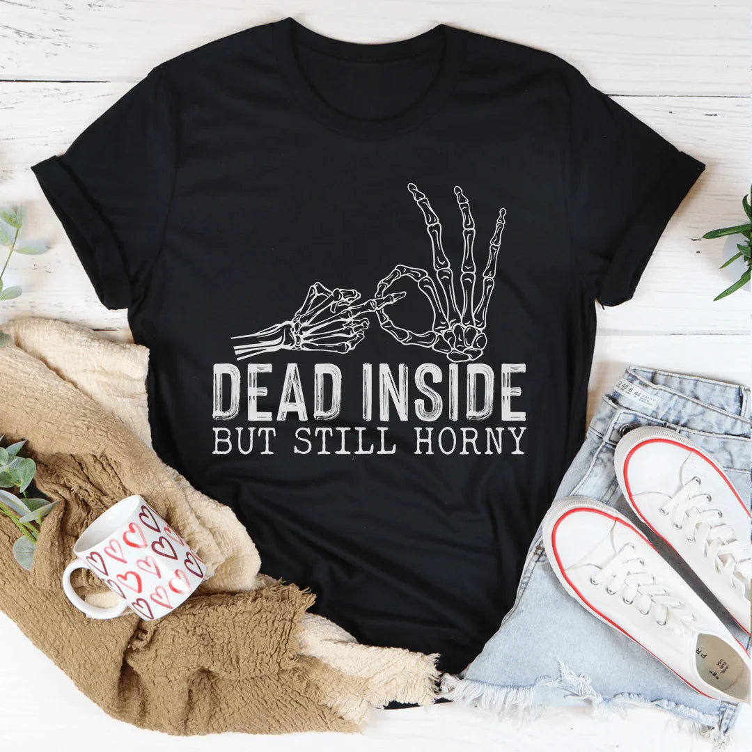 Dark Humor Sarcastic Top – "Dead Inside But Still Horny" Graphic Tee