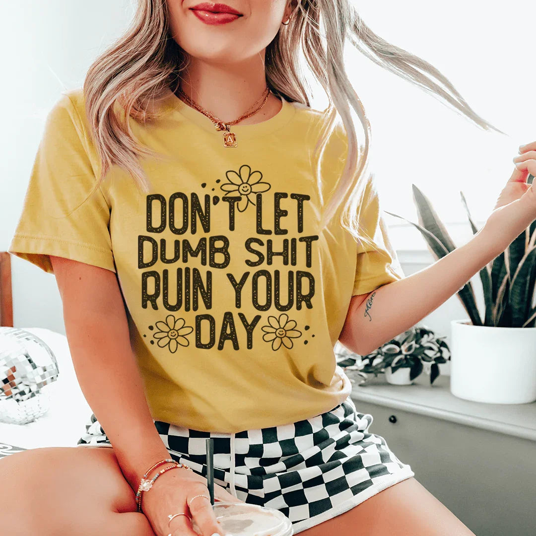Positive Daily Mindset Shirt – "Don't Let Dumb Shit Ruin Your Day" Graphic Tee